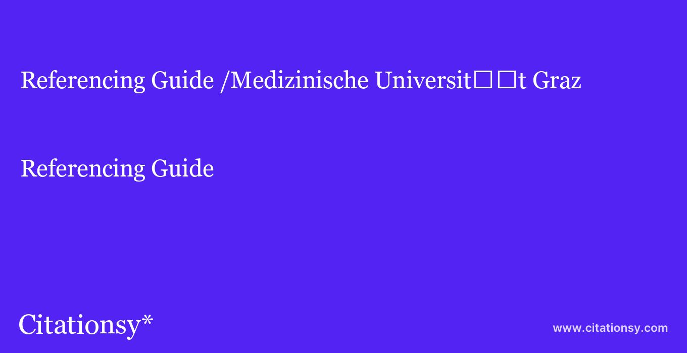 Referencing Guide: /Medizinische Universit%EF%BF%BD%EF%BF%BDt Graz